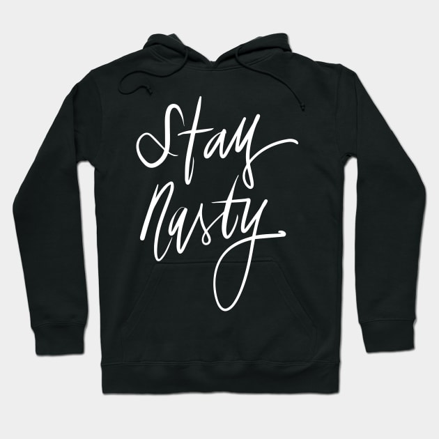 Stay Nasty Hoodie by TheGypsyGoddess